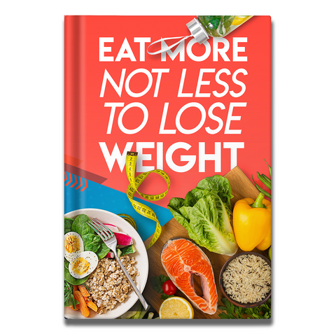 Eat More Not Less To Lose Weight